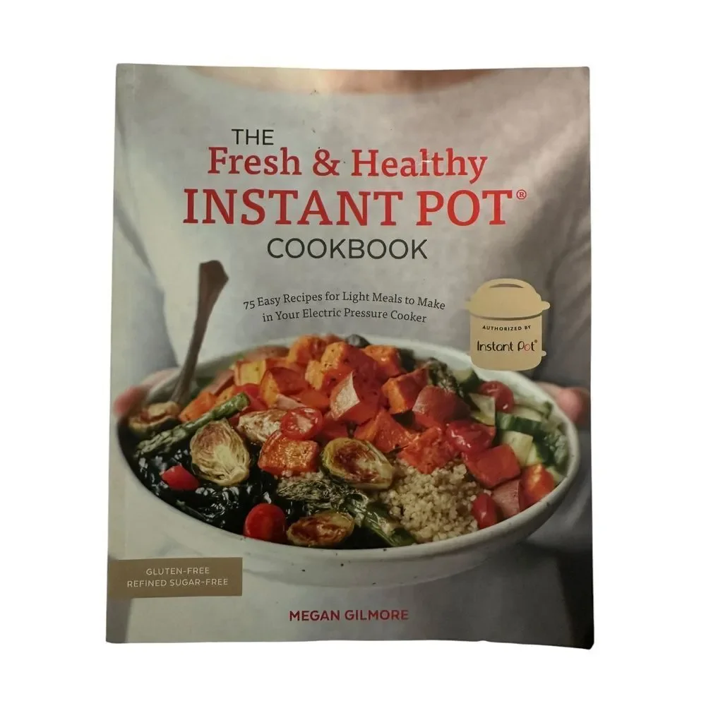 Fresh & Healthy Instant Pot Cookbook Gluten-Free Sugar-Free by Megan‎ Gilmore